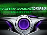 Talisman Desktop 2.98  -  программа, заменяющая стандартный "Рабочий стол" Windows и создающая вместо него новый интерфейс любой сложности. Talisman используется как для модинга домашних компьютеров, так и для построения защищенных офисных интерфейсов, информационных киосков, медиа-систем и других нестандартных интерфейсных решений для Windows.